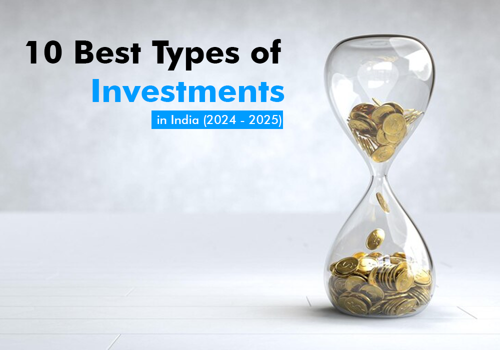 Top 10 Best Types of Investments in India (2024 - 2025)